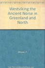 Westviking the Ancient Norse in Greenland and North