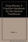 Drug Misuse A Practical Handbook for the General Practitioner