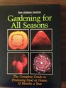 Gardening for All Seasons The Complete Guide to Producing Food at Home Twelve Months a Year