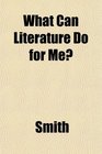 What Can Literature Do for Me