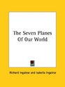 The Seven Planes Of Our World