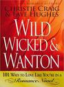 Wild Wicked  Wanton 101 Ways to Love Like Youre in a Romance Novel