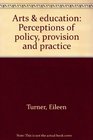 Arts  education Perceptions of policy provision and practice