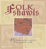 Folk Shawls: 25 Knitting Patterns and Tales from Around the World