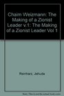 Chaim Weizmann The Making of a Zionist Leader Volume 1