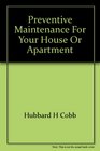 Preventive maintenance for your house or apartment A moneysaving guide on how to spot trouble and get it cured before it happens