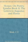 Horace on PoetryEpistles Book II The Letters to Augustus and Florus