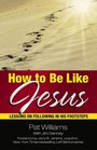 How to Be Like Jesus Lessons on Following in His Footsteps