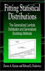 Fitting Statistical Distributions The Generalized Lambda Distribution and Generalized Bootstrap Methods