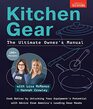 Kitchen Gear The Ultimate Owner's Manual The Insider's Guide to Getting the Most Out of Your Equipment