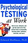 Psychological Testing at Work How to Use Interpret and Get the Most Out of the Newest Tests in Personality Learning Style Aptitudes Interests and More