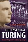 The Essential Turing: Seminal Writings in Computing, Logic, Philosophy, Artificial Intelligence, And Artificial Life; Plus The Secrets Of Enigma
