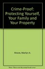 CrimeProof Protecting Yourself Your Family and Your Property