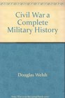 Civil War a Complete Military History