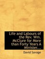 Life and Labours of the Rev Wm McClure for More than Forty Years A Minister