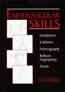 Endovascular Skills Guidewires Catheters Arteriography Balloon Angioplasty Stents