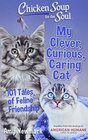 Chicken Soup for the Soul My Clever Curious Caring Cat 101 Tales of Feline Friendship