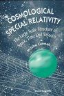 Cosmological Special Relativity The Large Scale Structure of Space Time and Velocity