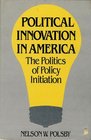 Political Innovation in America  The Politics of Policy Initiation
