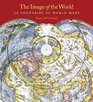 The Image of the World 20 Centuries of World Maps / Updated Edition