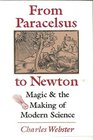 From Paracelsus to Newton Magic and the making of modern science