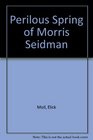 Perilous Spring of Morris Seidman