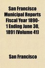 San Francisco Municipal Reports Fiscal Year 18901 Ending June 30 1891