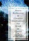 Stress Reduction and Creative Meditations for Work and Career