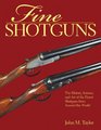 Fine Shotguns The History Science and Art of the Finest Shotguns from Around the World