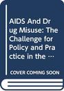 AIDS And Drug Misuse The Challenge for Policy and Practice in the 1990s
