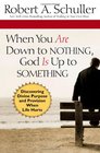 When You Are Down to Nothing God Is Up to Something Discovering Divine Purpose and Provision When Life Hurts