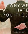 Why We Hate Politics