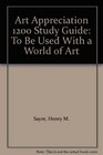 Art Appreciation 1200 Study Guide To Be Used With a World of Art