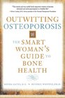 Outwitting Osteoporosis The Smart Woman'S Guide To Bone Health