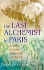 The Last Alchemist in Paris: And other curious tales from chemistry