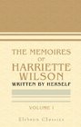 The Memoires of Harriette Wilson Written by Herself Volume 1