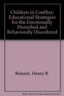 Children in Conflict Educational Strategies for the Emotionally Disturbed and Behaviorally Disordered