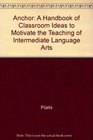 Anchor: A Handbook of Classroom Ideas to Motivate the Teaching of Intermediate Language Arts