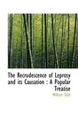 The Recrudescence of Leprosy and its Causation A Popular Treatise