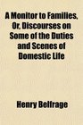 A Monitor to Families Or Discourses on Some of the Duties and Scenes of Domestic Life