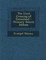 The First Crossing of Greenland  Primary Source Edition