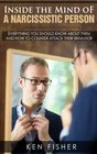 Inside the Mind of a Narcissistic Person Everything you should know about them and How to counter attack their behavior