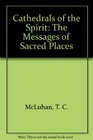 Cathedrals of the Spirit The Messages of Sacred Places