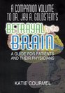 A Companion Volume to Dr Jay A Goldstein's Betrayal by the Brain A Guide for Patients and Their Physicians