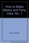 How to Make Masks and Party Hats
