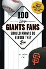 100 Things Giants Fans Should Know  Do Before They Die