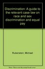 Discrimination A guide to the relevant case law on race and sex discrimination and equal pay