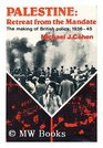 Palestine Retreat From the Mandate the Making of British Policy 193645