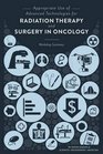 Appropriate Use of Advanced Technologies for Radiation Therapy and Surgery in Oncology Workshop Summary