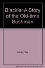 Blackie a Story of the OldTime Bushman
